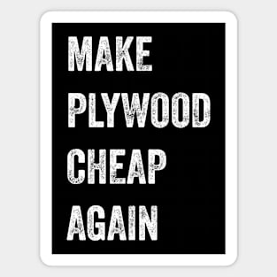 Make Plywood Cheap Again Builder Humor Magnet